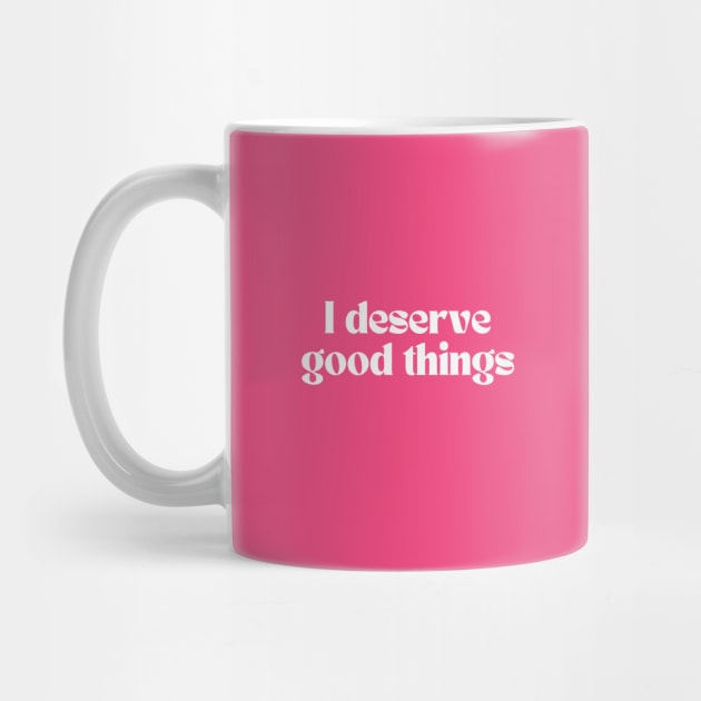 I deserve good things by thedesignleague